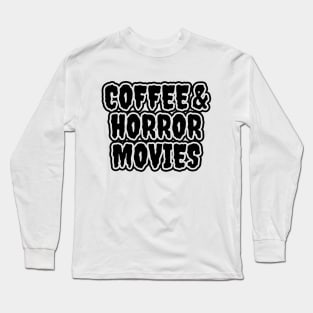 Coffee And Horror Movies Long Sleeve T-Shirt